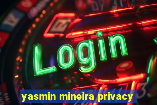 yasmin mineira privacy